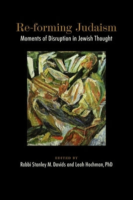 Re-forming Judaism: Moments of Disruption in Jewish Thought by Davids, Stanley M.