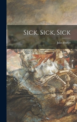 Sick, Sick, Sick by Feiffer, Jules