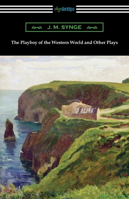 The Playboy of the Western World and Other Plays by Synge, J. M.