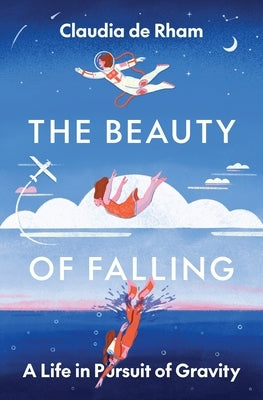 The Beauty of Falling: A Life in Pursuit of Gravity by de Rham, Claudia