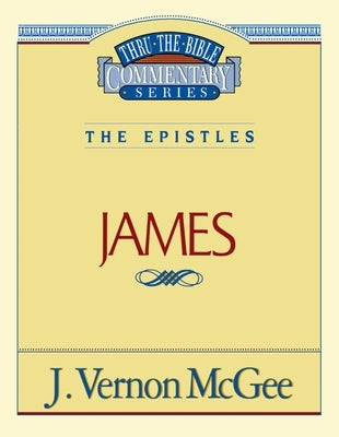 Thru the Bible Vol. 53: The Epistles (James): 53 by McGee, J. Vernon