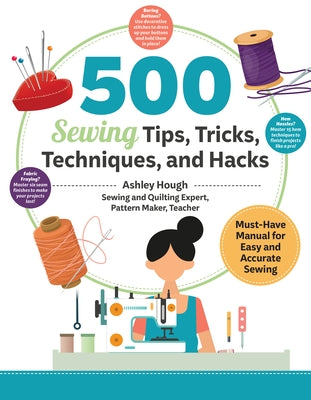 500 Sewing Tips, Tricks, Techniques, and Hacks: Must-Have Manual for Easy and Accurate Sewing by Hough, Ashley