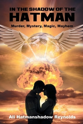 In The Shadow of the Hatman: Murder, Mystery, Magic, Mayhem by Reynolds, Ali Hatmanshadow