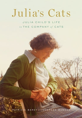 Julia's Cats: Julia Child's Life in the Company of Cats by Barey, Patricia