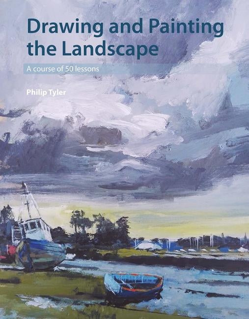 Drawing and Painting the Landscape: A Course of 50 Lessons by Tyler, Philip