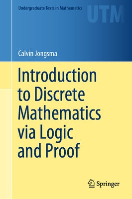 Introduction to Discrete Mathematics Via Logic and Proof by Jongsma, Calvin