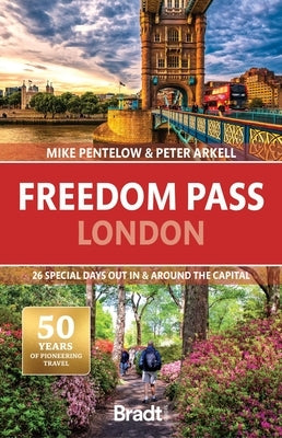 Freedom Pass London: 26 Special Days Out in and Around the Capital by Pentelow, Mike