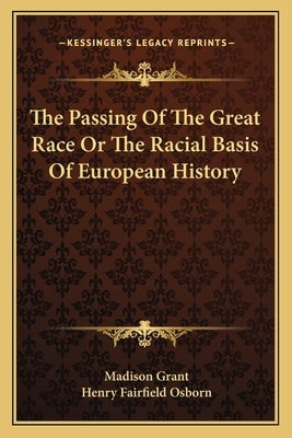 The Passing Of The Great Race Or The Racial Basis Of European History by Grant, Madison