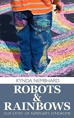Robots & Rainbows: Our Story of Asperger's Syndrome by Nembhard, Kynda