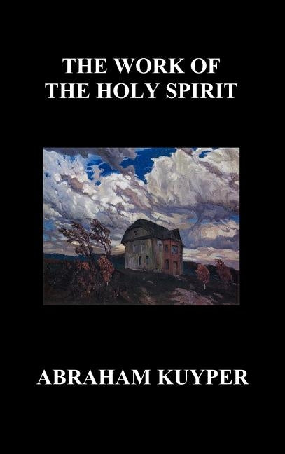 The Work of the Holy Spirit (Hardback) by Kuyper, Abraham, Jr.