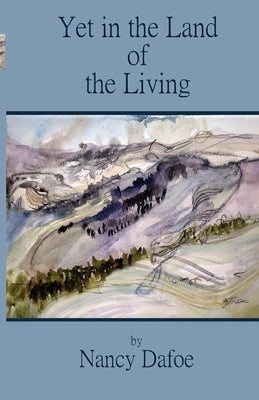 Yet in the Land of the Living by Dafoe, Nancy