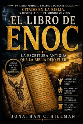 El Libro de Enoc: La Escritura Antigua que la Biblia Dejó Fuera by Hillman, Jonathan C.