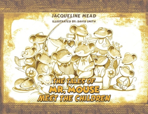 The Tales of Mr. Mouse - Meet the Children by Mead, Jacqueline