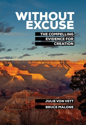 Without Excuse: The Compelling Evidence for Creation by Malone, Bruce