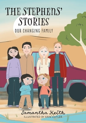 The Stephens' Stories: Our Changing Family by Keith, Samantha