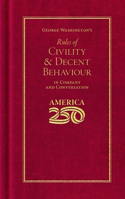 George Washington's Rules of Civility and Decent Behaviour (America 250 Edition) by Washington, George