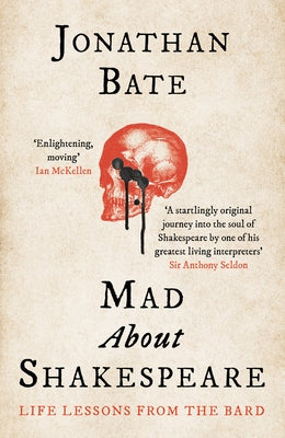 Mad about Shakespeare: Life Lessons from the Bard by Bate, Jonathan
