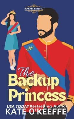 The Backup Princess: A Sweet Royal Enemies to Lovers RomCom by O'Keeffe, Kate