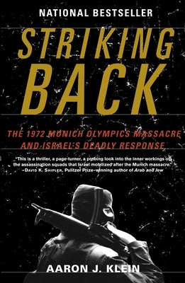 Striking Back: The 1972 Munich Olympics Massacre and Israel's Deadly Response by Klein, Aaron J.