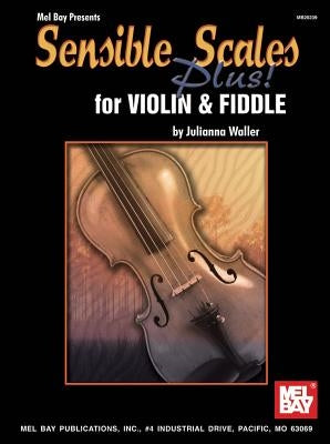 Sensible Scales Plus! for Violin and Fiddle by Waller, Julianna