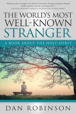 The World's Most Well-Known Stranger: A Book About the Holy Spirit by Robinson, Daniel