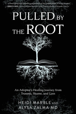 Pulled by the Root: An Adoptee's Healing Journey From Trauma, Shame, and Loss by Marble, Heidi