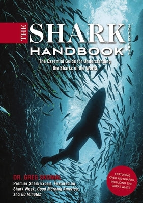 The Shark Handbook: Third Edition: The Essential Guide for Understanding the Sharks of the World by Skomal, Greg