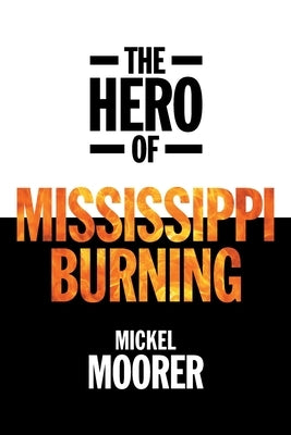 The Hero of Mississippi Burning by Moorer, Mickel