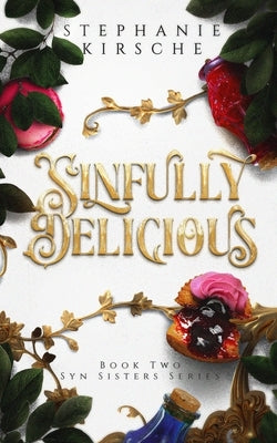 Sinfully Delicious: Book Two in Syn Sisters Series: Book Two in by Kirsche, Stephanie