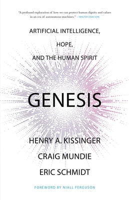 Genesis: Artificial Intelligence, Hope, and the Human Spirit by Kissinger, Henry a.