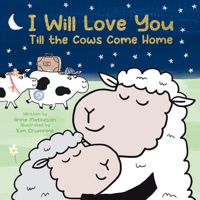I Will Love You Till the Cows Come Home by Anne, Matheson