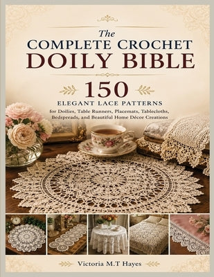 The Complete Crochet Doily Bible by Hayes, Victoria M. T.
