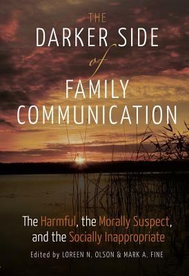 The Darker Side of Family Communication: The Harmful, the Morally Suspect, and the Socially Inappropriate by Socha, Thomas