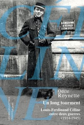 Un Long Tourment: Louis-Ferdinand Celine Entre Deux Guerres (1914-1945) by Roynette, Odile