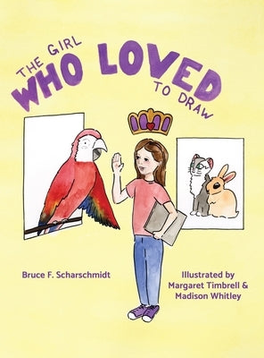 The Girl Who Loved to Draw by Scharschmidt, Bruce