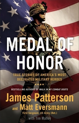 Medal of Honor: True Stories of America's Most Decorated Military Heroes by Patterson, James