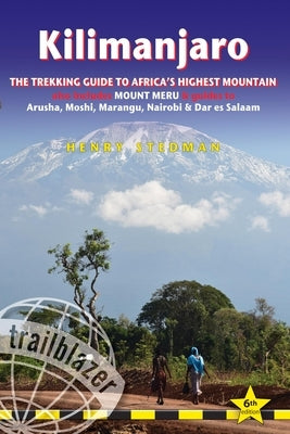 Kilimanjaro: The Trekking Guide to Africa's Highest Mountain: All-In-One Guide for Climbing Kilimanjaro. Includes Getting to Tanzan by Stedman, Henry