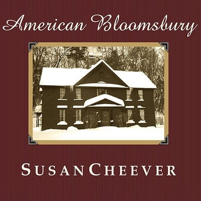 American Bloomsbury Lib/E: Louisa May Alcott, Ralph Waldo Emerson, Margaret Fuller, Nathaniel Hawthorne, and Henry David Thoreau: Their Lives, Th by Cheever, Susan