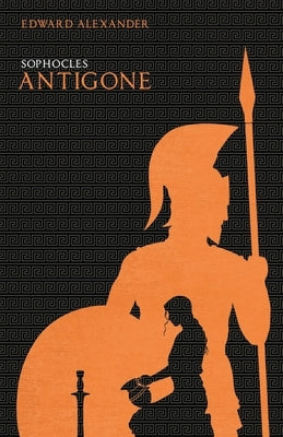 Antigone (Sophocles) by Alexander, Edward
