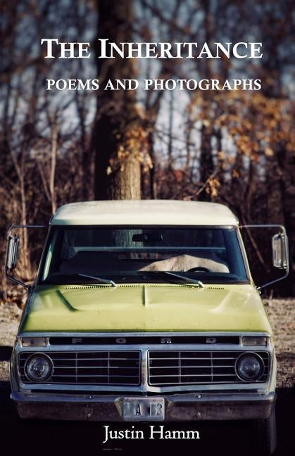 The Inheritance: Poems and Photographs by Hamm, Justin