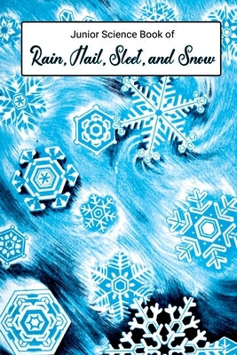 Junior Science Book of Rain, Hail, Sleet & Snow by Larrick, Nancy