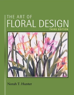 The Art of Floral Design by Hunter, Norah T.
