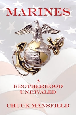 Marines: A Brotherhood Unrivaled by Mansfield, Chuck