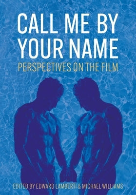 Call Me by Your Name: Perspectives on the Film by Lamberti, Edward