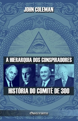 A hierarquia dos conspiradores: História do Comité de 300 by Coleman, John