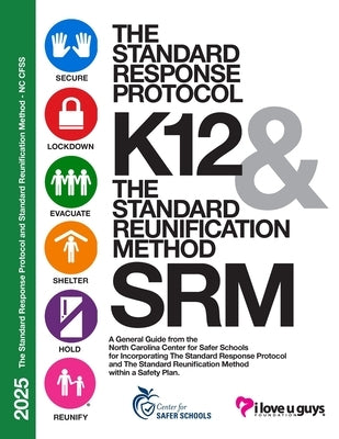 SRP SRM K12 Operational Guidance-NC CFSS V1.0: A General Guide from the North Carolina Center for Safer Schools for Incorporating The Standard Respons by The I Love U Guys Foundation