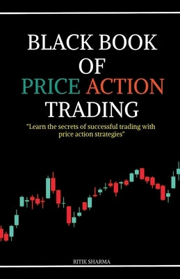 Black Book of Price Action Trading by Sharma, Ritik