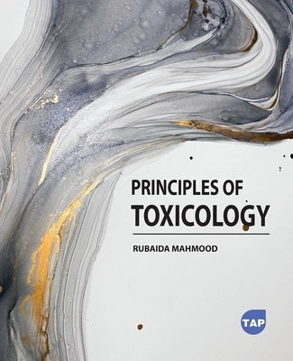 Principles of Toxicology by Mahmood, Rubaida