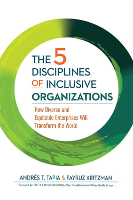 The 5 Disciplines of Inclusive Organizations: How Diverse and Equitable Enterprises Will Transform the World by Tapia, Andr&#233;s