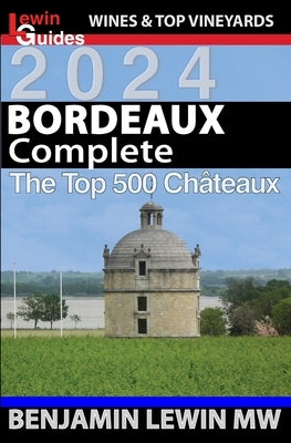 Bordeaux: Complete 2024: The Top 500 Chateaux by Lewin Mw, Benjamin